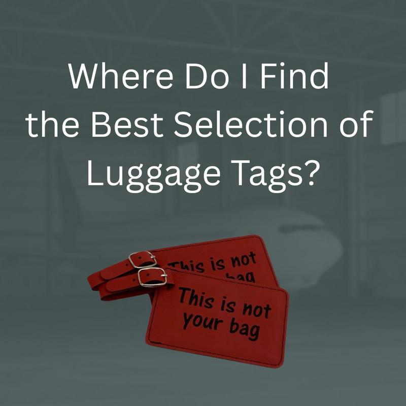 Where Do I Find the Best Selection of Luggage Tags?