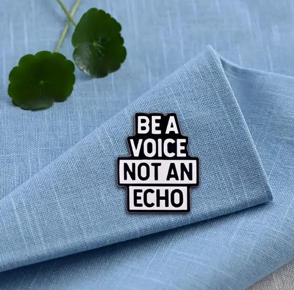 Be A Voice Not An Echo Pin