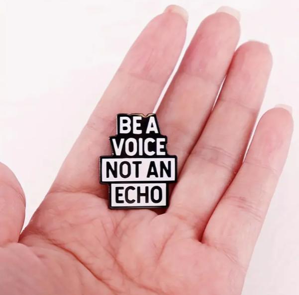 Be A Voice Not An Echo Pin