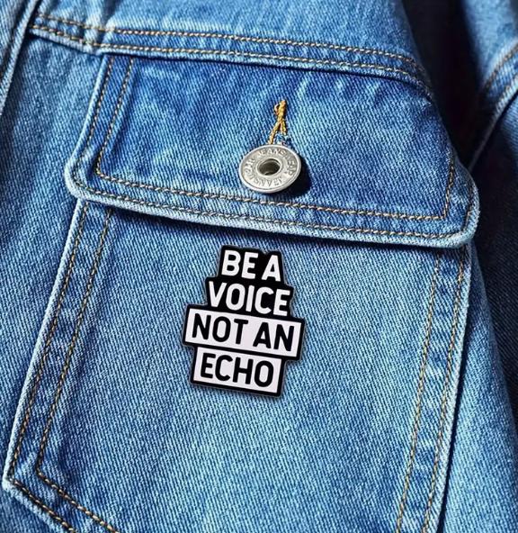 Be A Voice Not An Echo Pin