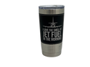 Jet Fuel, Coffee Mug, Pilot Gift, Insulated Stainless Steel Tumbler - Pilot Cup