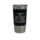 I Love the Smell of Jet Fuel in the Morning - Coffee Mug, Pilot Gift, Insulated Stainless Steel Tumbler