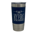 I Love the Smell of Jet Fuel in the Morning - Coffee Mug, Pilot Gift, Insulated Stainless Steel Tumbler