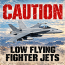 Caution Low Flying Fighter Jets Crossing 12 x 12 Acrylic Military Sign