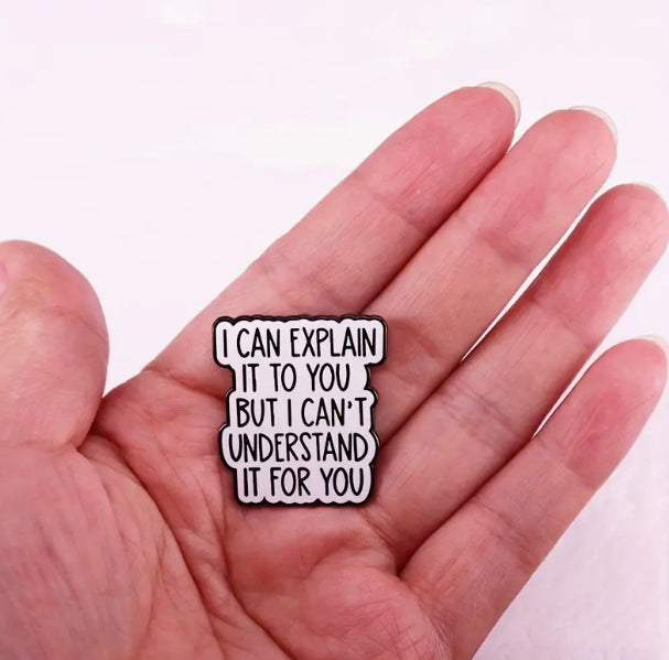 I Can Explain It To You, Enamel Pin