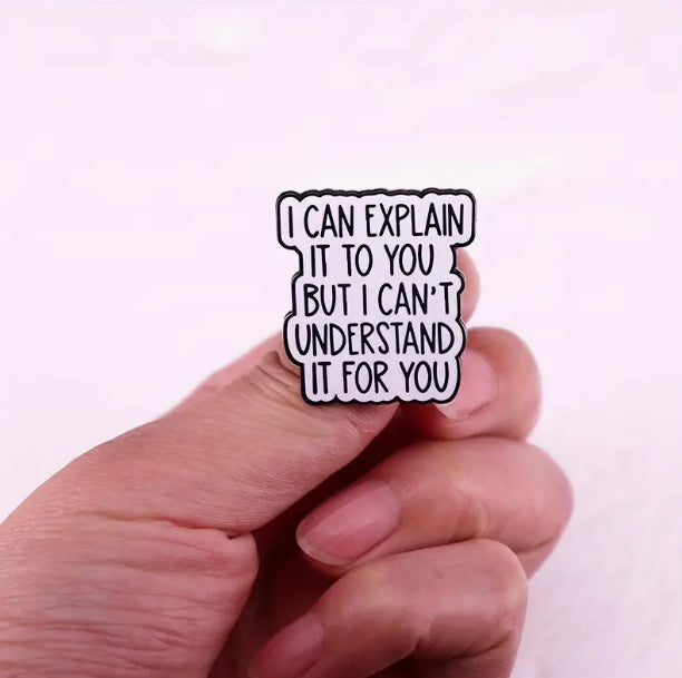 I Can Explain It To You, Enamel Pin