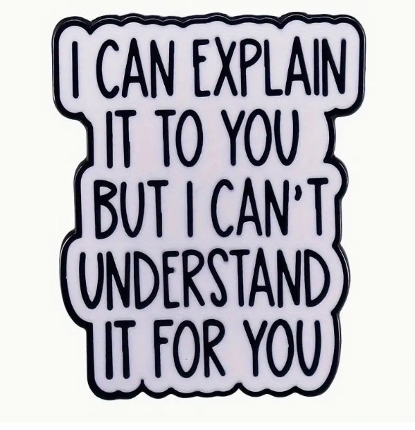 I Can Explain It To You, Enamel Pin