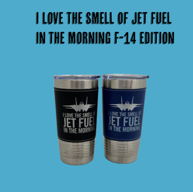 F-14 I Love The Smell of Jet Fuel In The Morning Leather Tumbler