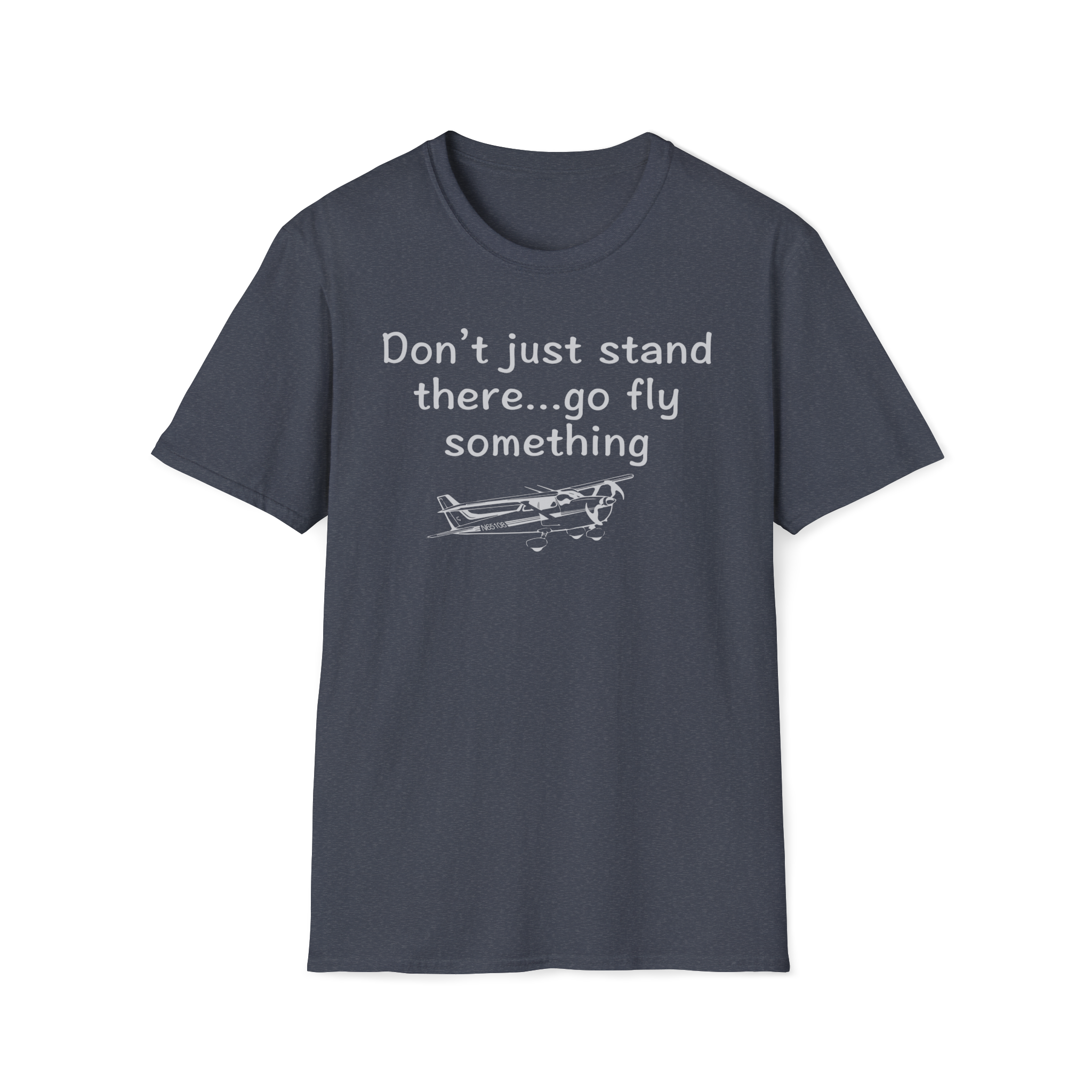 Flying Shirts, Funny Aviation T-Shirt - Don't Just Stand There Go Fly Something