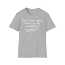 Flying Shirts, Funny Aviation T-Shirt - Don't Just Stand There Go Fly Something
