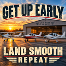 Get Up Early Land Smooth Repeat 12 x 12 acrylic sign with Cessna, Piper, and Cirrus aircraft at sunrise