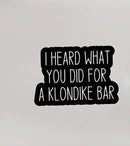 I Heard What You Did For A Klondike Bar, Sticker