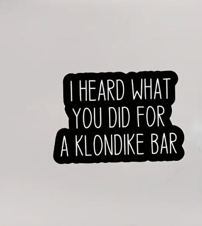 I Heard What You Did For A Klondike Bar, Sticker