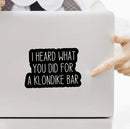 I Heard What You Did For A Klondike Bar, Sticker