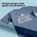 Jet fuel in the morning shirt