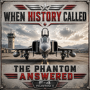 When History Called The Phantom Answered F 4 Phantom II 12 x 12 acrylic military aviation sign