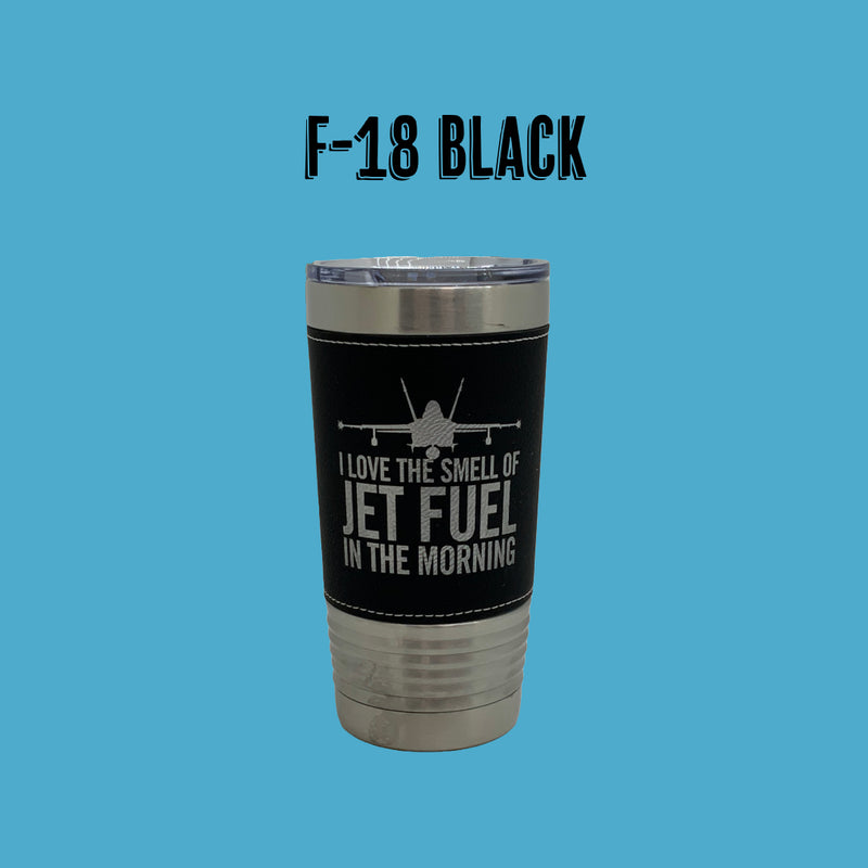 F-18 I Love The Smell OF Jet Fuel In The Morning 20 Oz Leather Wrapped Tumbler