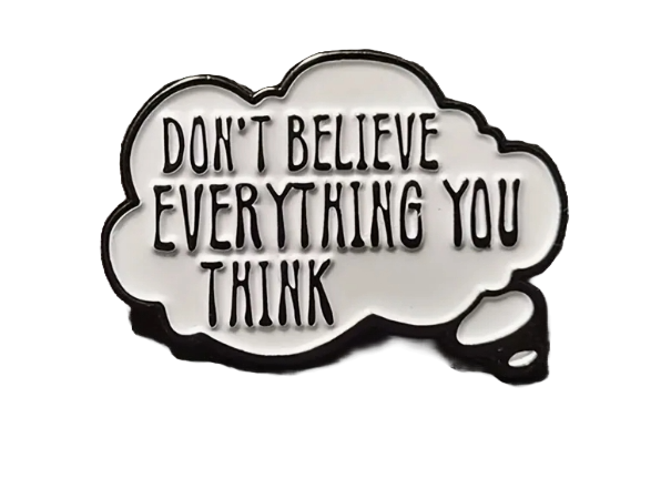 "Don't Believe Everything You Think" Pin, Quote